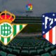 Pronóstico Betis vs Atlético Madrid ⚽ ¿Cuánto pagan las apuestas?